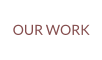 OUR WORK